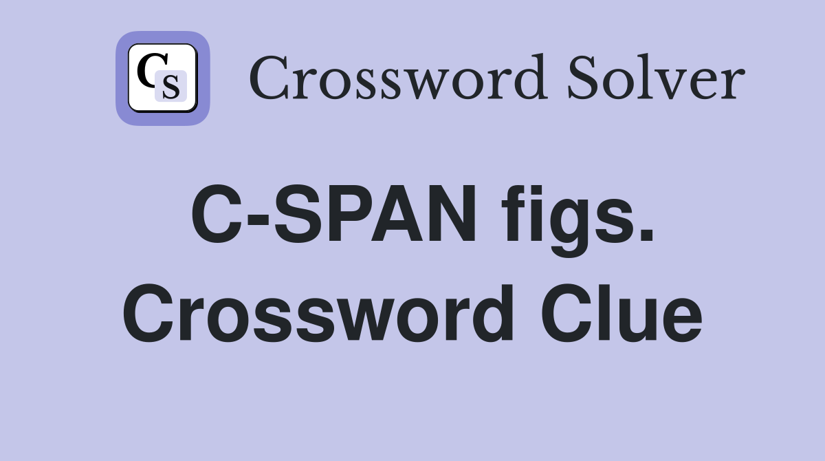 C-SPAN figs. Crossword Clue