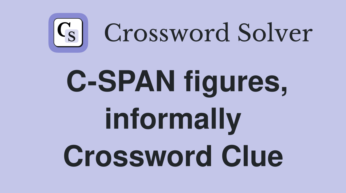C-SPAN figures, informally Crossword Clue