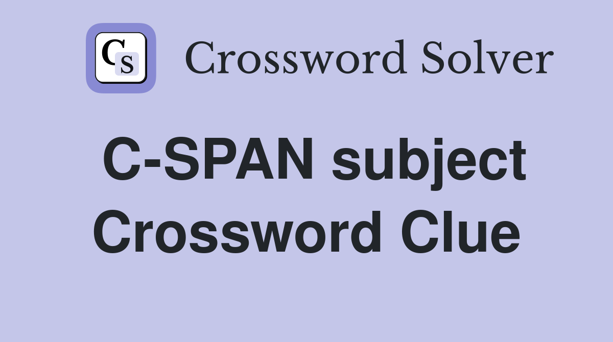 C-SPAN subject Crossword Clue