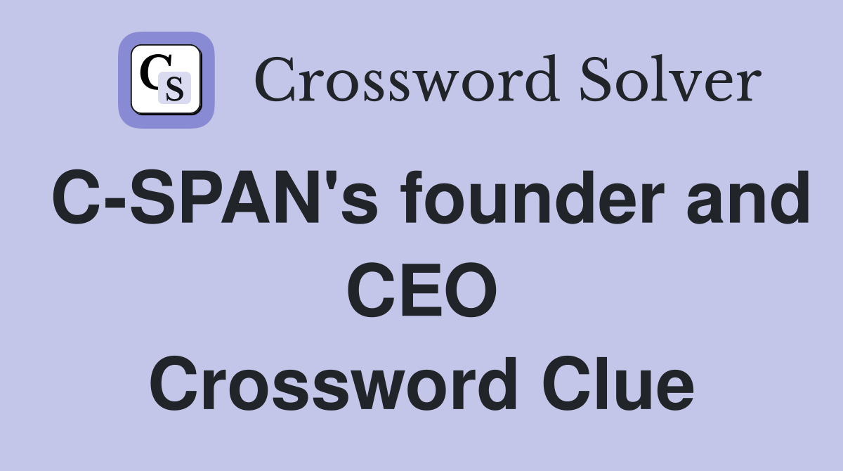 C-SPAN's founder and CEO Crossword Clue