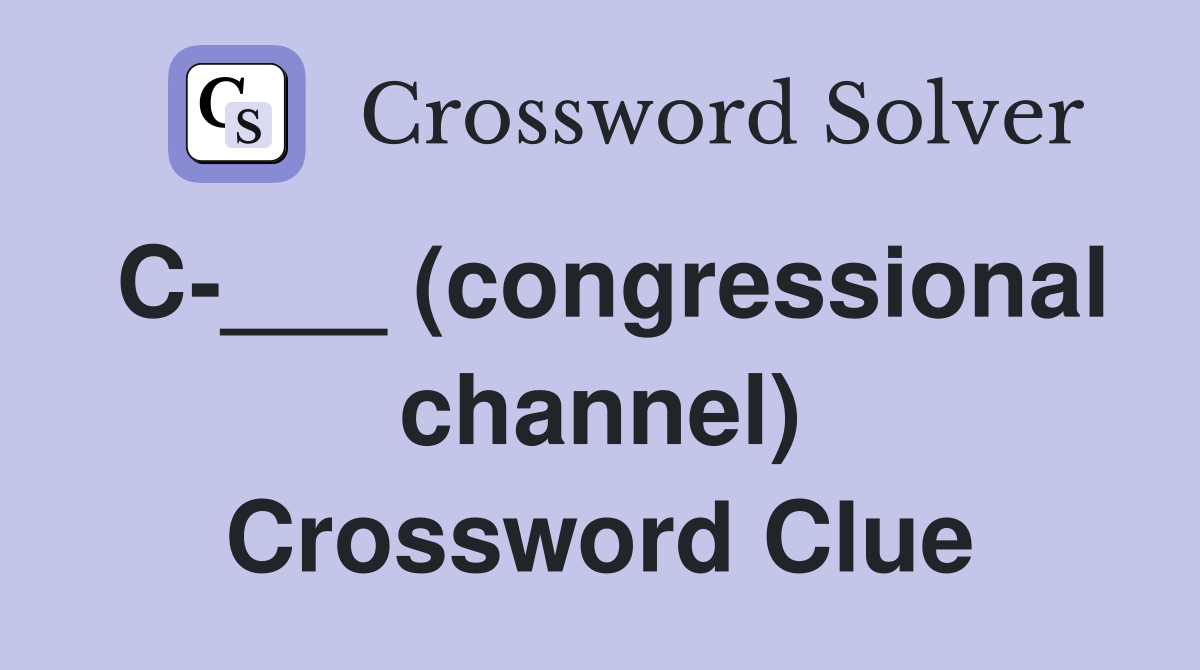 C-___ (congressional channel) Crossword Clue