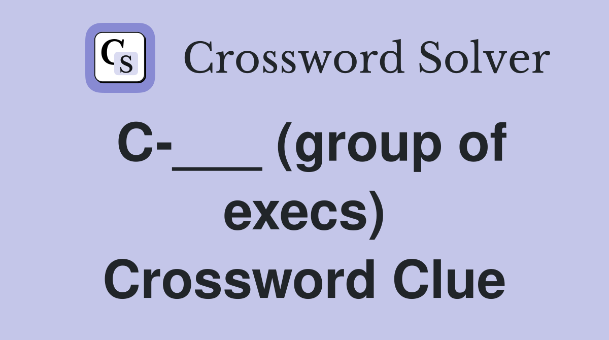 C-___ (group of execs) Crossword Clue