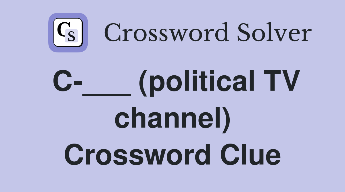 C-___ (political TV channel) Crossword Clue