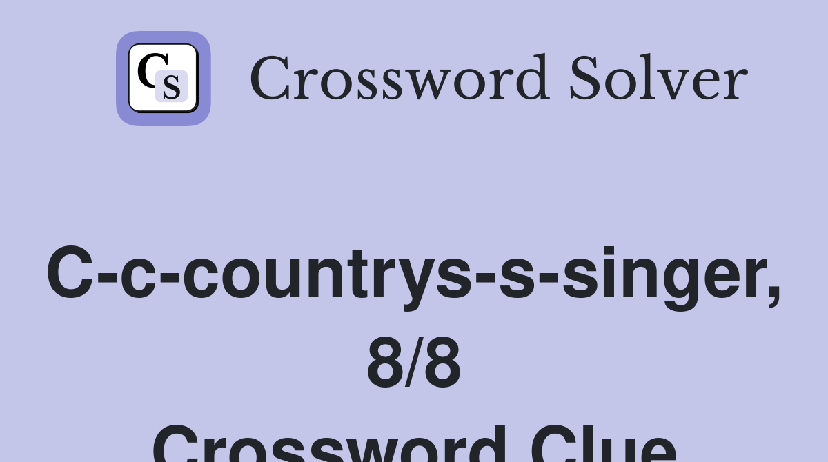 C-c-countrys-s-singer, 8/8 Crossword Clue