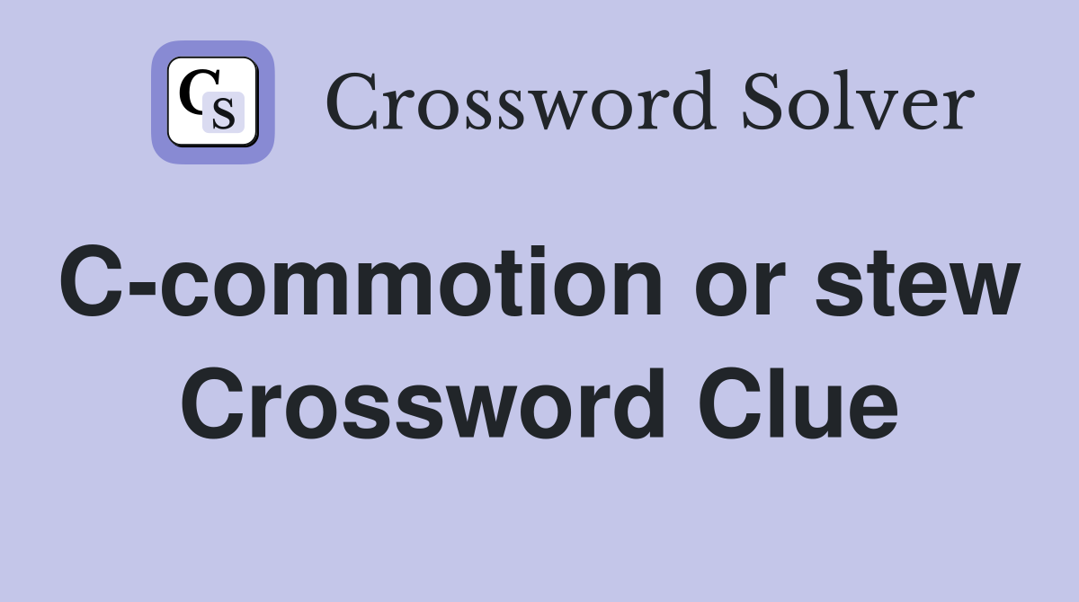 C-commotion or stew  Crossword Clue