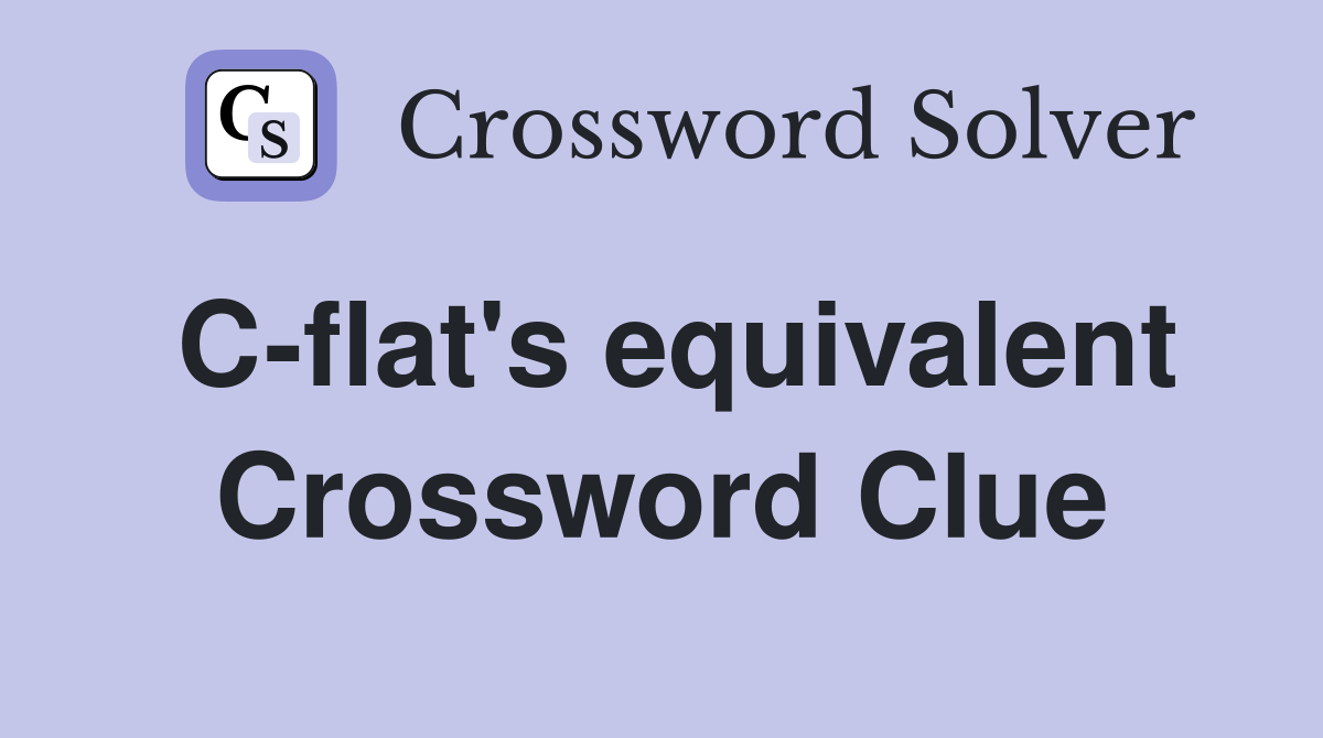 C-flat's equivalent Crossword Clue