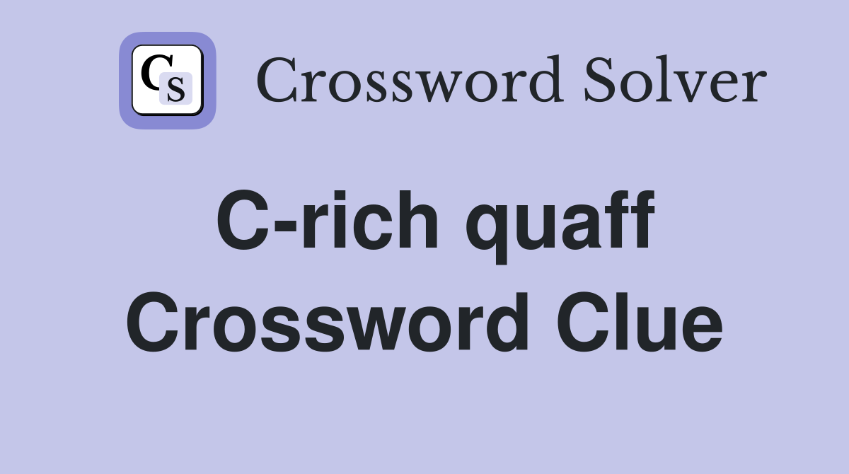 C-rich quaff Crossword Clue