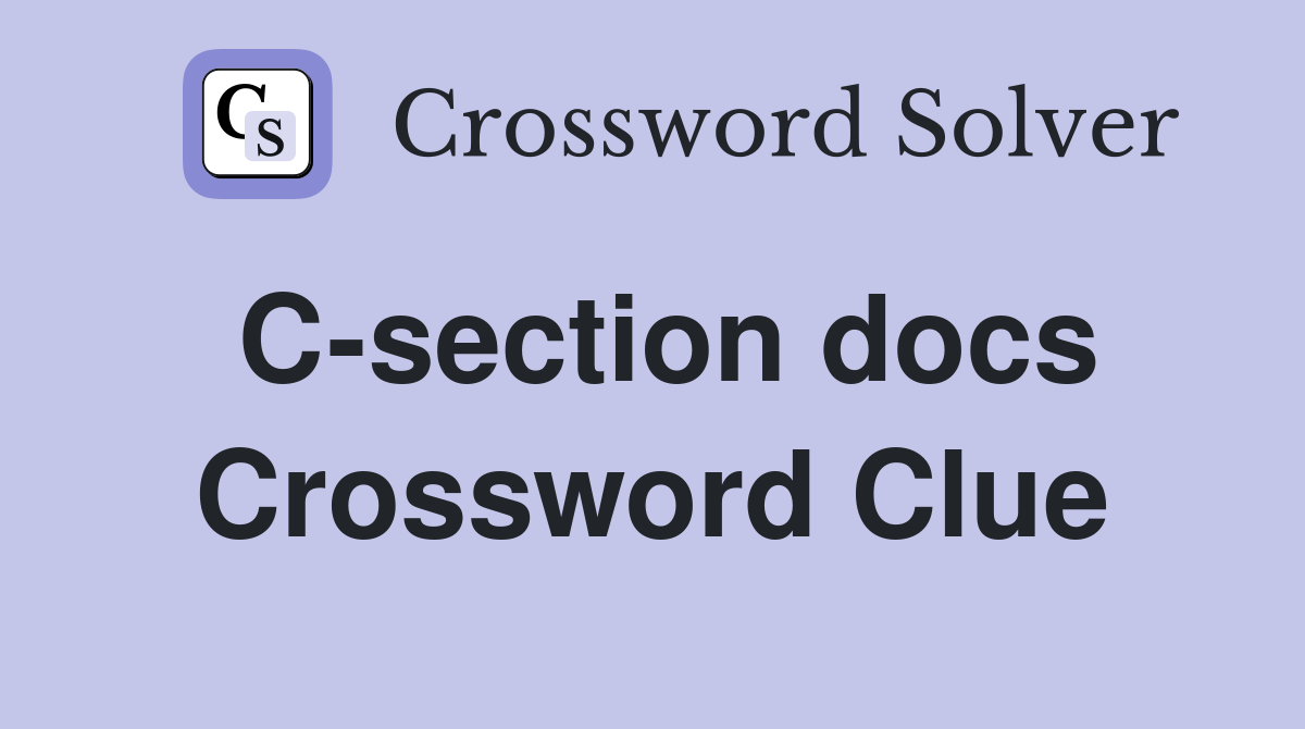C-section docs Crossword Clue
