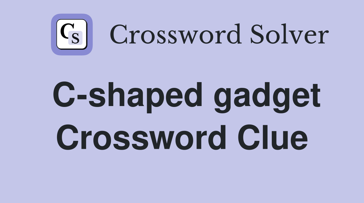 C-shaped gadget Crossword Clue