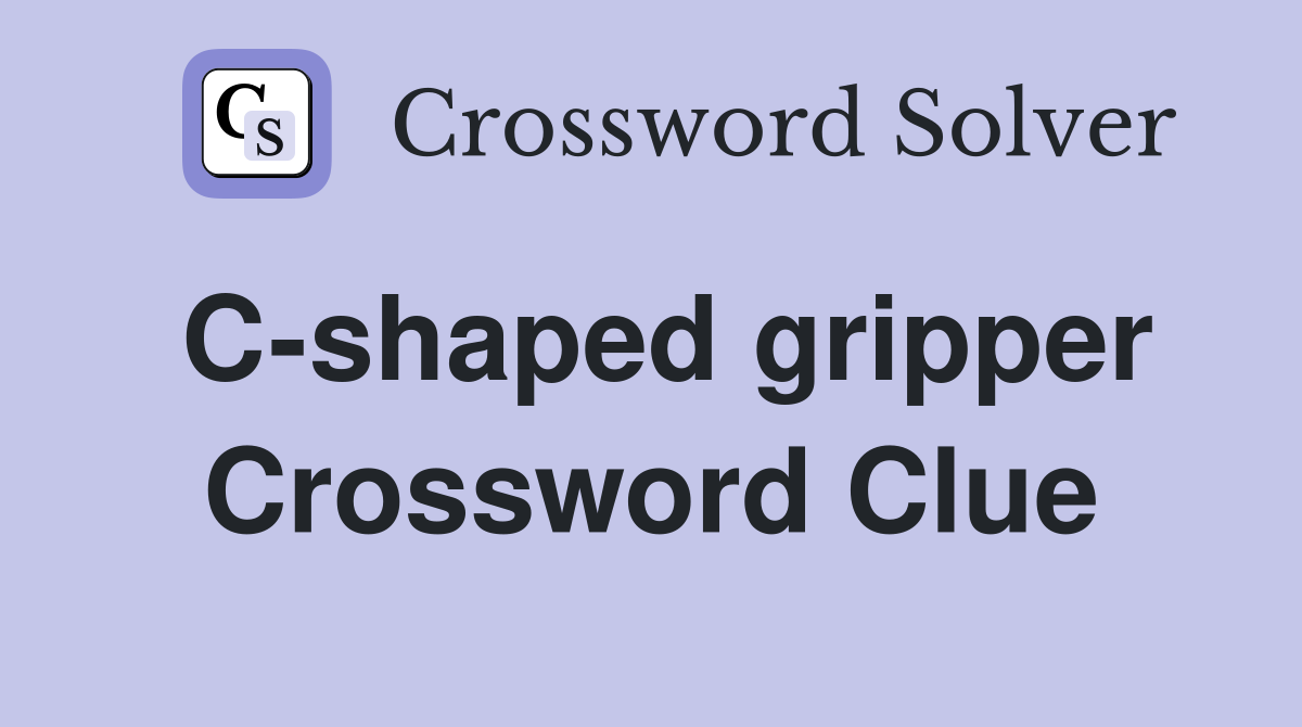 C-shaped gripper Crossword Clue