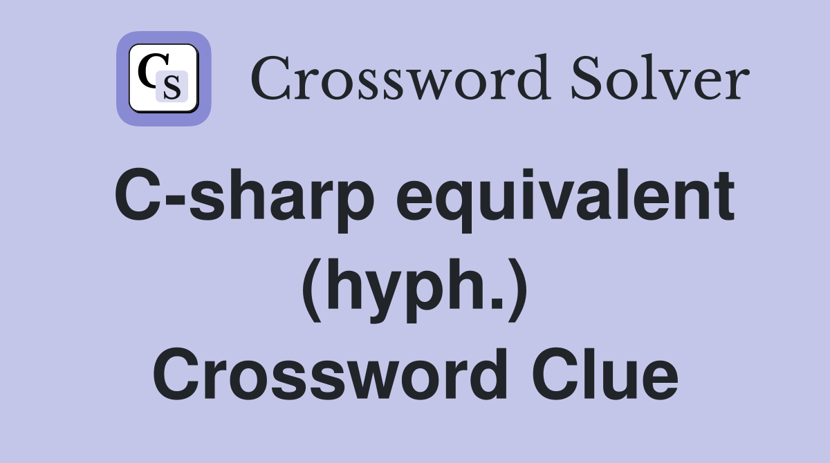 C-sharp equivalent (hyph.) Crossword Clue
