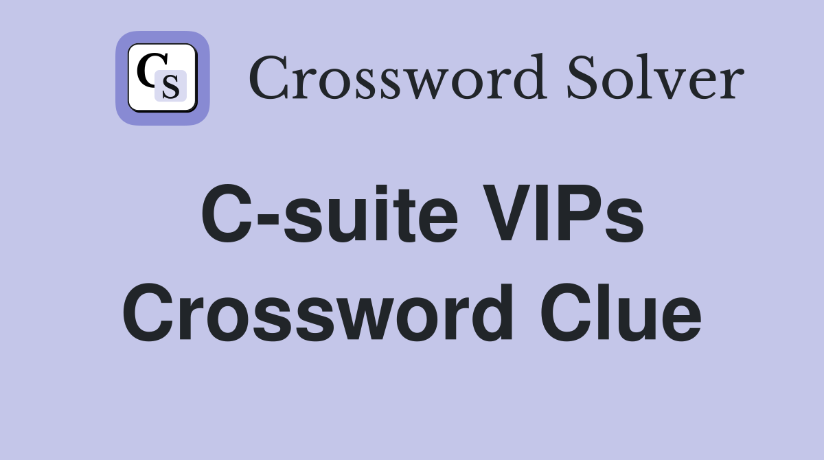C-suite VIPs Crossword Clue