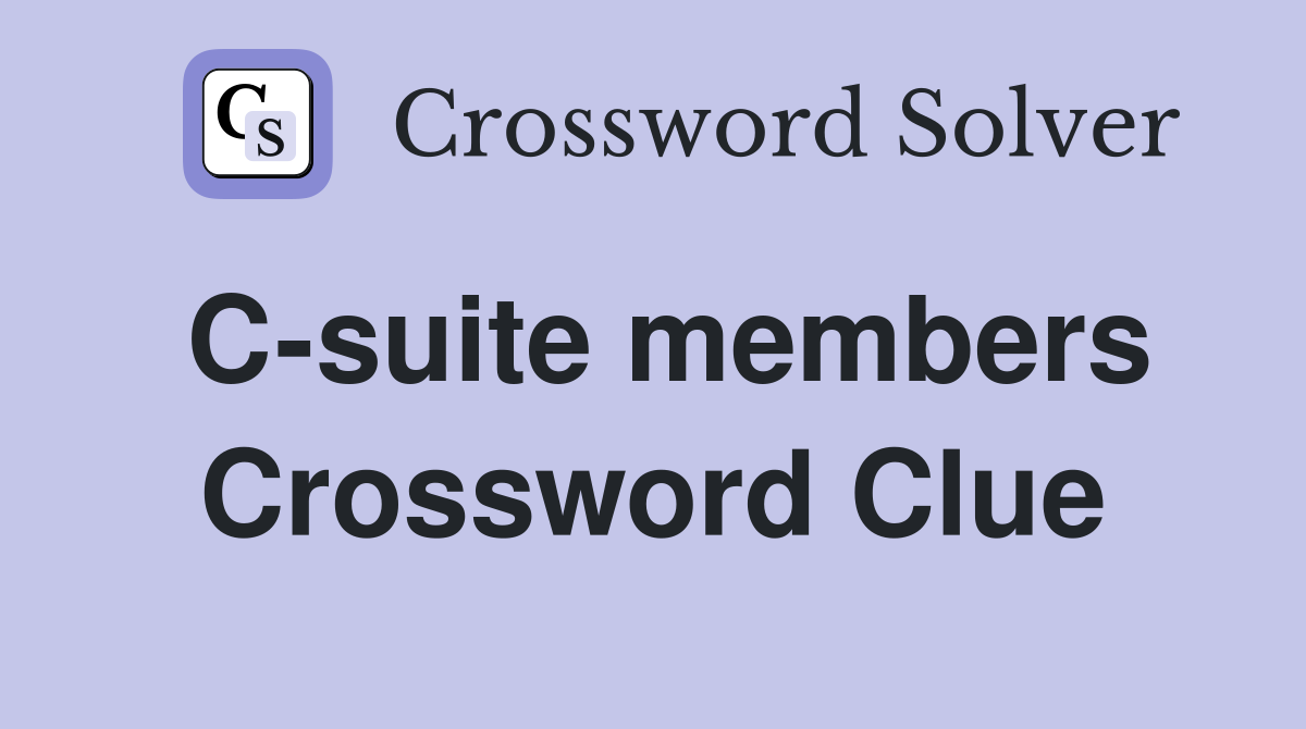 C-suite members Crossword Clue