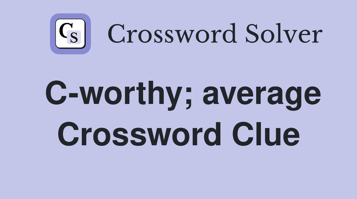 C-worthy; average Crossword Clue