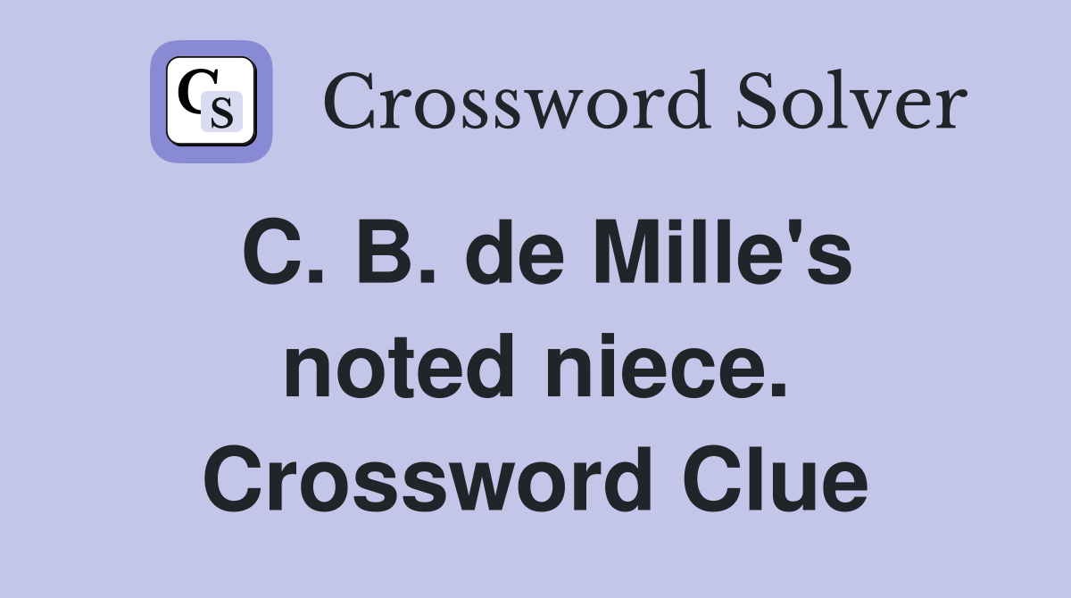 C. B. de Mille's noted niece. Crossword Clue