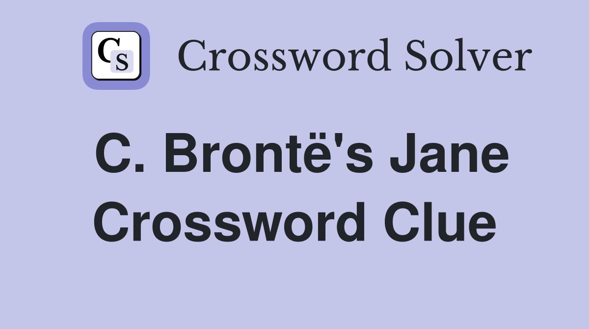 C. Brontë's Jane Crossword Clue