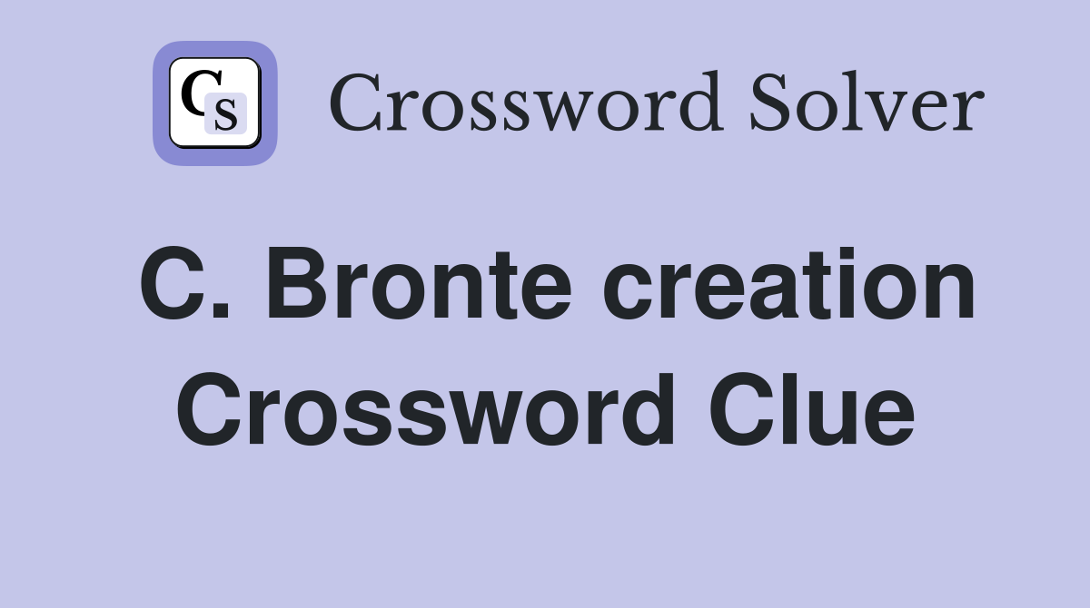 C. Bronte creation Crossword Clue