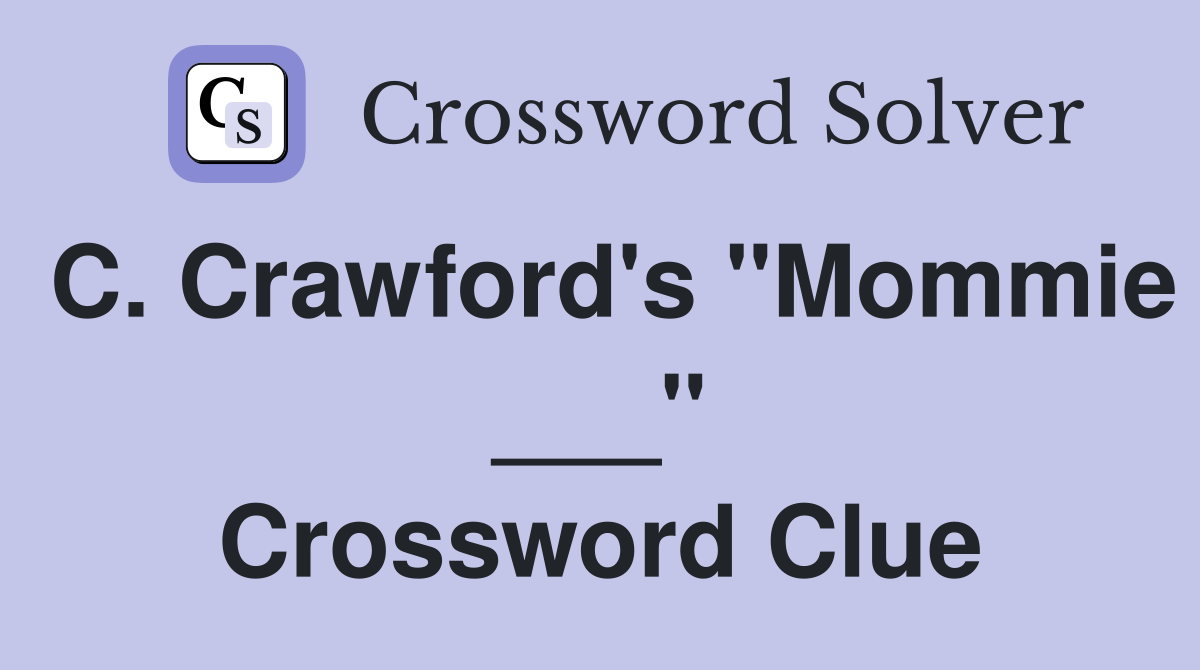 C. Crawford's "Mommie ___" Crossword Clue