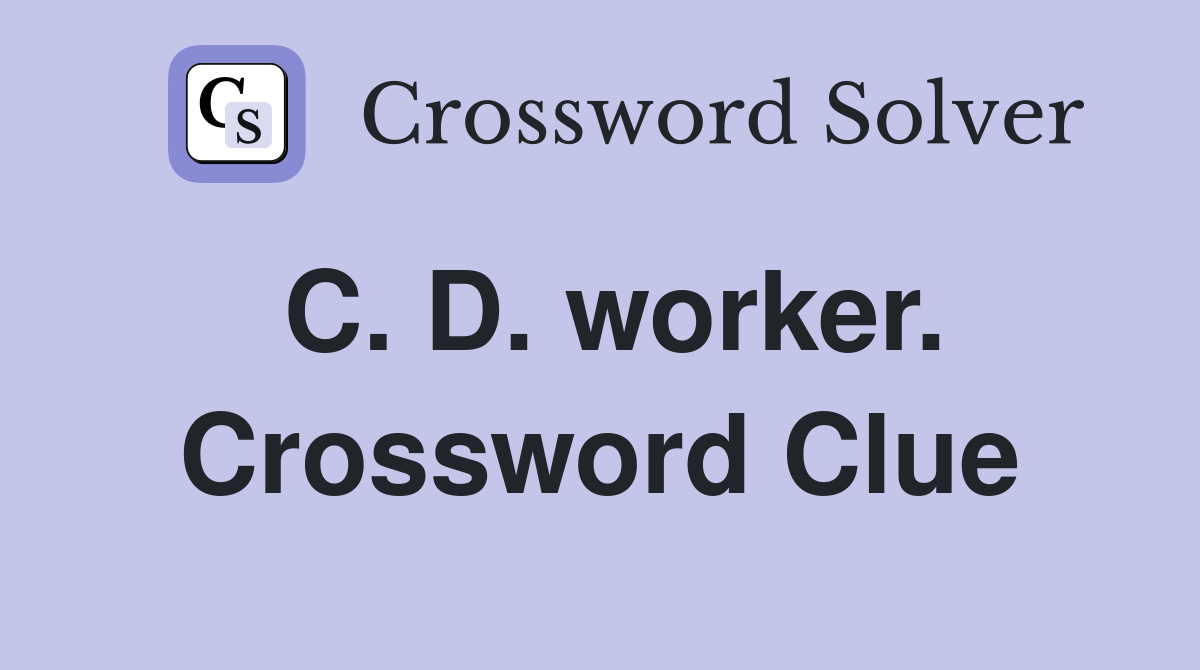 C. D. worker. Crossword Clue