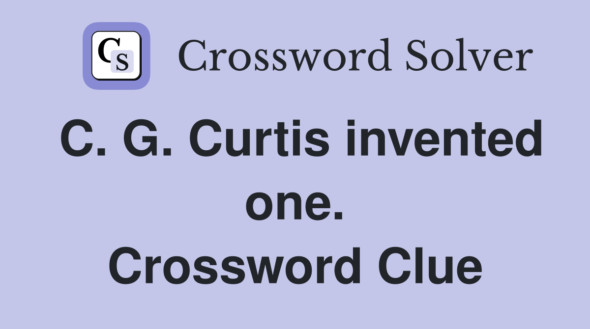 C. G. Curtis invented one. Crossword Clue