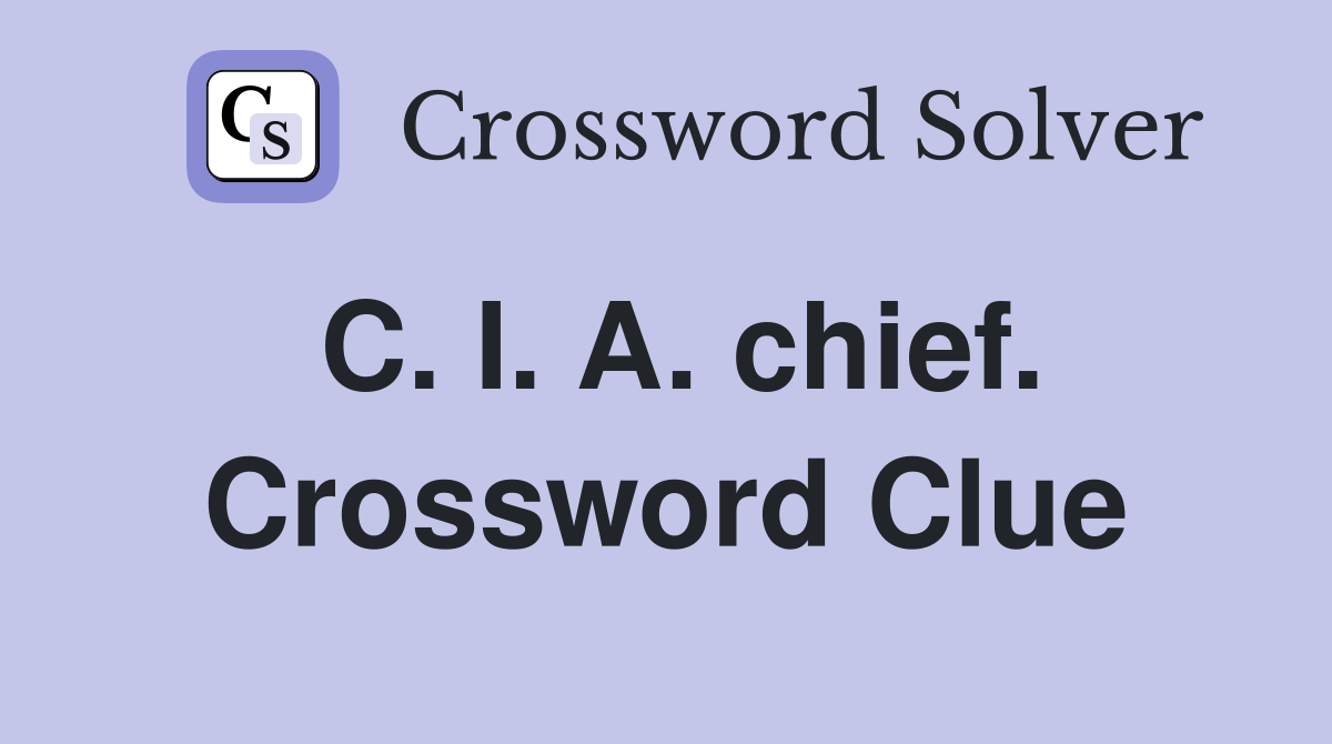 C. I. A. chief. Crossword Clue