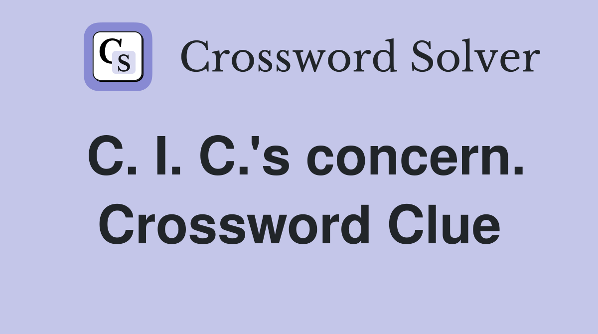C. I. C.'s concern. Crossword Clue