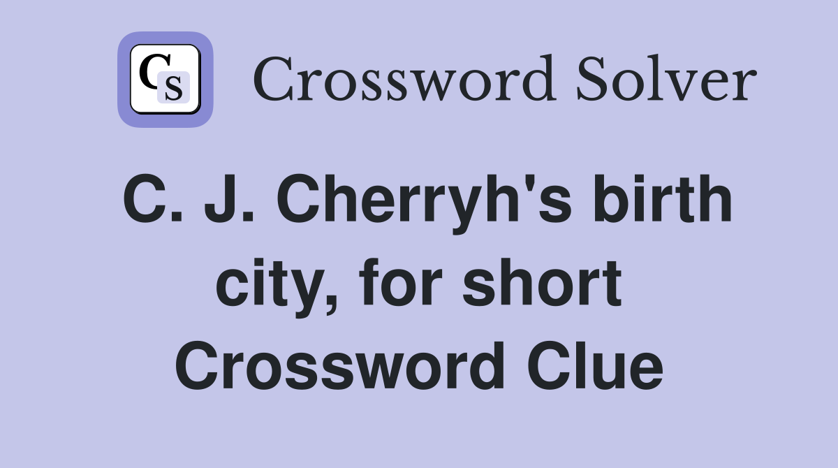 C. J. Cherryh's birth city, for short Crossword Clue