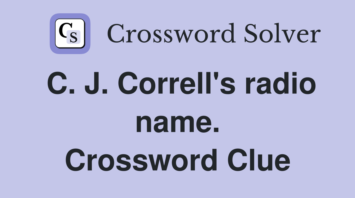 C. J. Correll's radio name. Crossword Clue