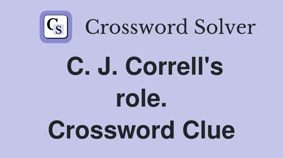 C. J. Correll's role. Crossword Clue