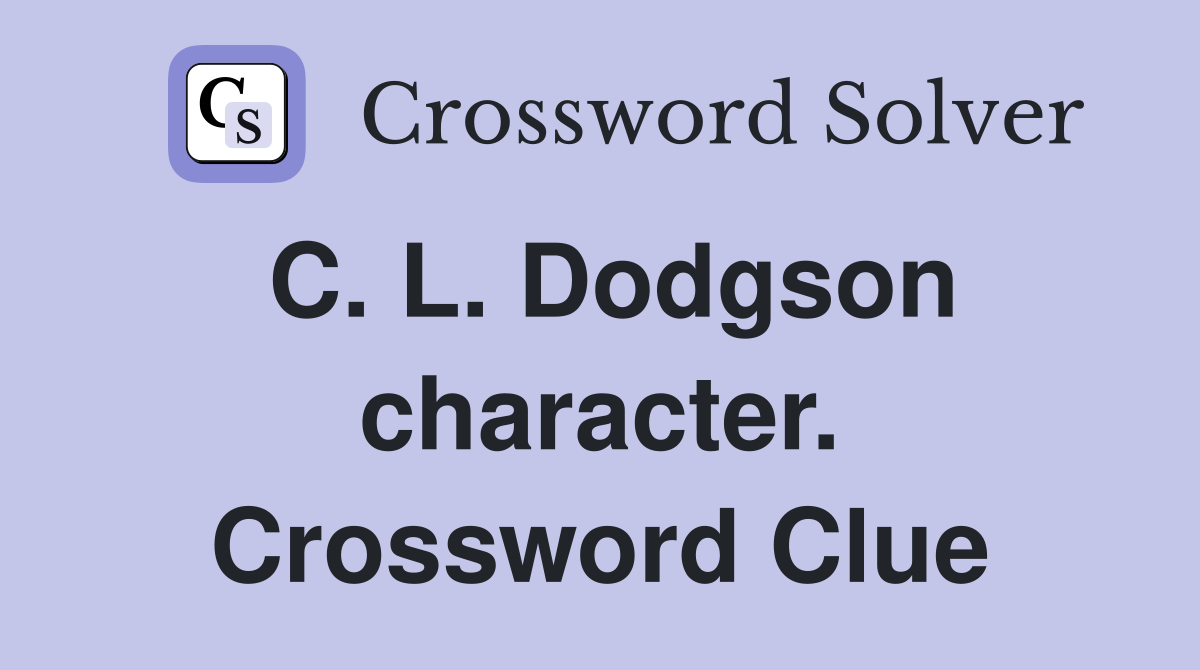 C. L. Dodgson character. Crossword Clue