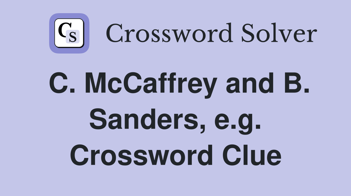C. McCaffrey and B. Sanders, e.g. Crossword Clue