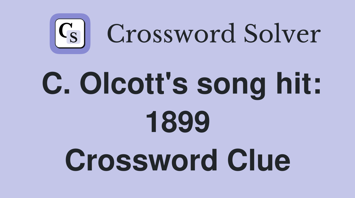 C. Olcott's song hit: 1899 Crossword Clue