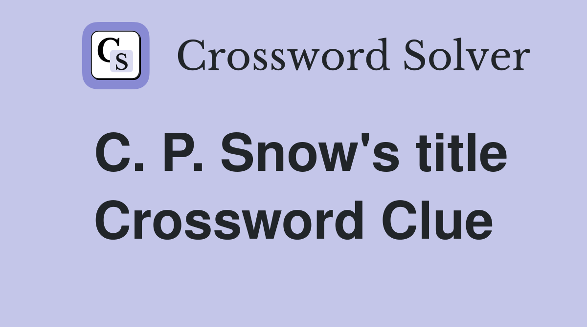 C. P. Snow's title Crossword Clue