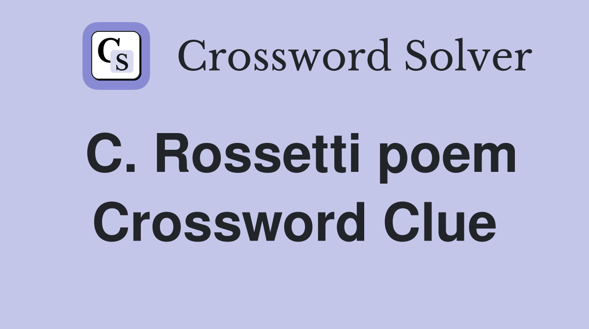 C. Rossetti poem Crossword Clue