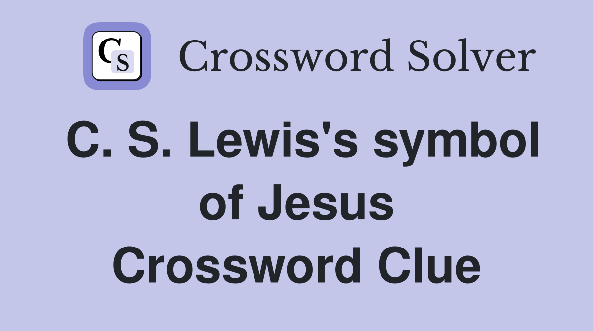 C. S. Lewis's symbol of Jesus Crossword Clue