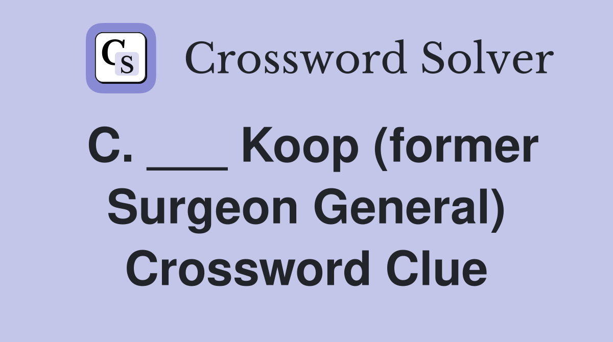 C. ___ Koop (former Surgeon General) Crossword Clue