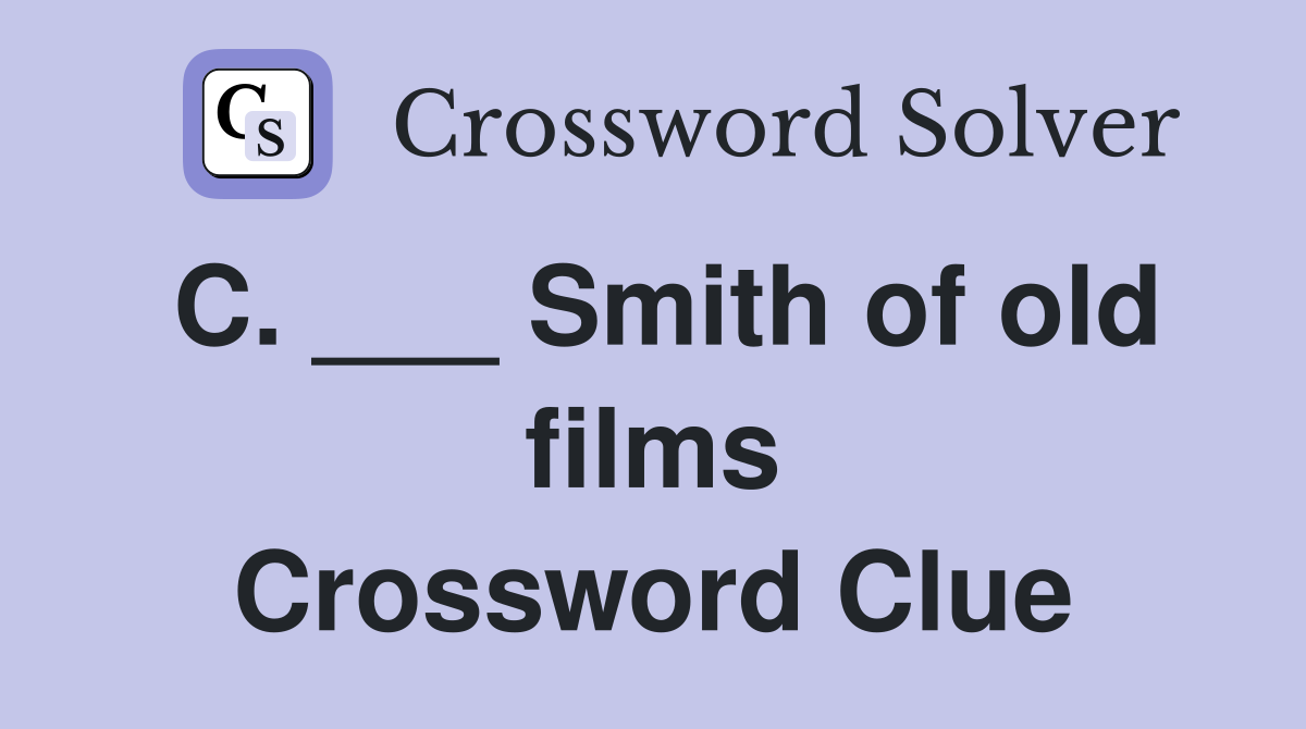 C. ___ Smith of old films Crossword Clue