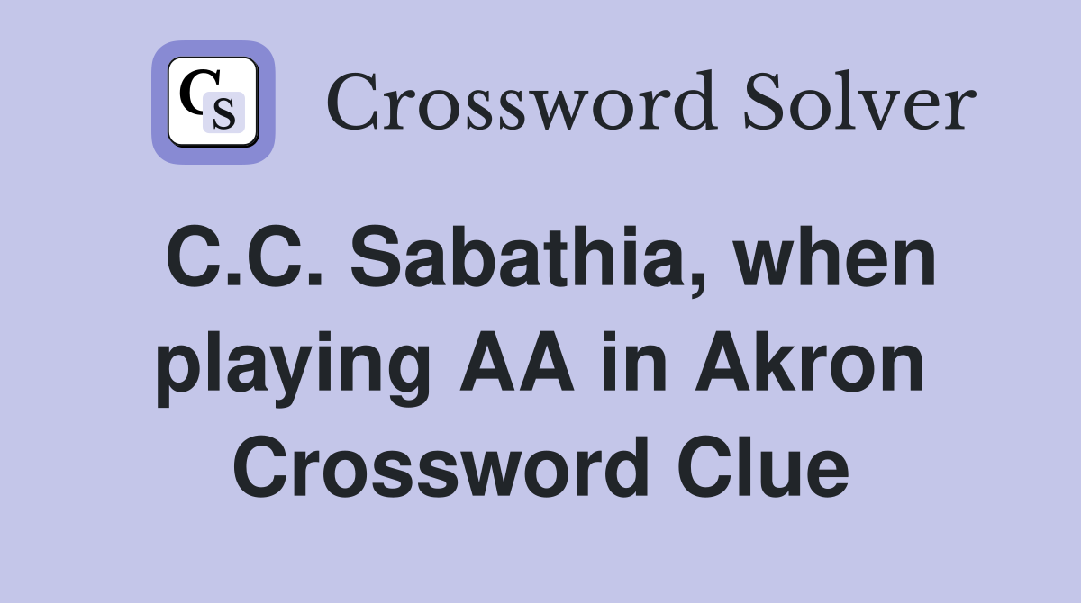 C.C. Sabathia, when playing AA in Akron Crossword Clue