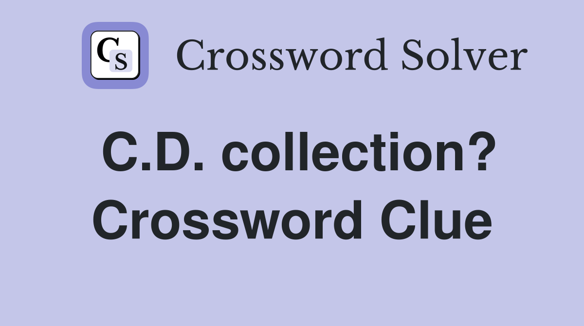 C.D. collection? Crossword Clue