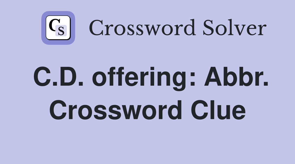 C.D. offering: Abbr. Crossword Clue