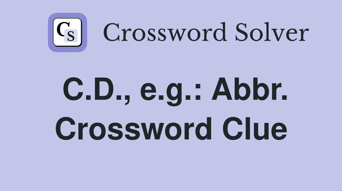 C.D., e.g.: Abbr. Crossword Clue