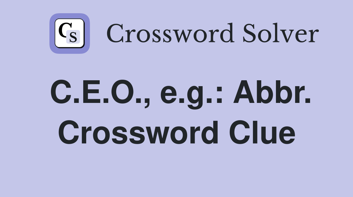C.E.O., e.g.: Abbr. Crossword Clue
