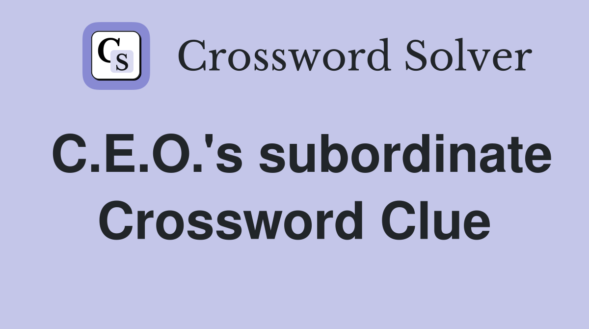 C.E.O.'s subordinate Crossword Clue