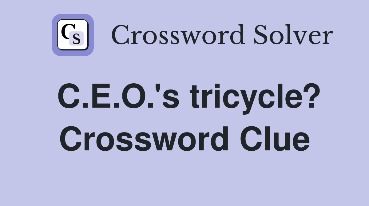 C.E.O.'s tricycle? Crossword Clue