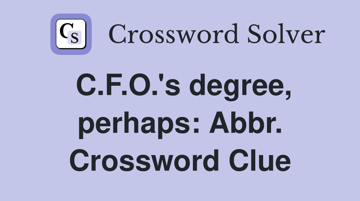 C.F.O.'s degree, perhaps: Abbr. Crossword Clue