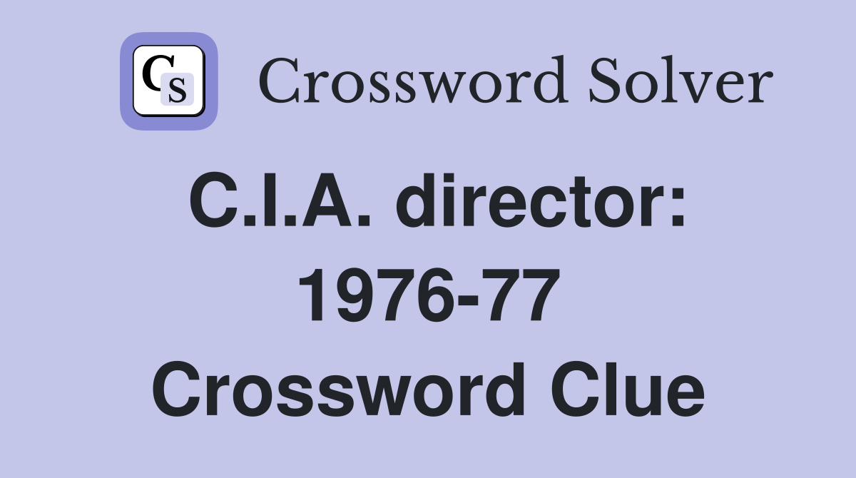 C.I.A. director: 1976-77 Crossword Clue