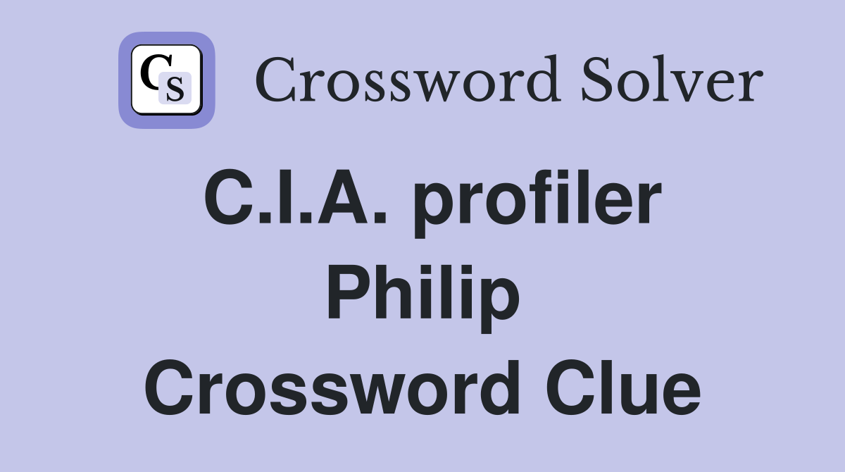 C.I.A. profiler Philip Crossword Clue