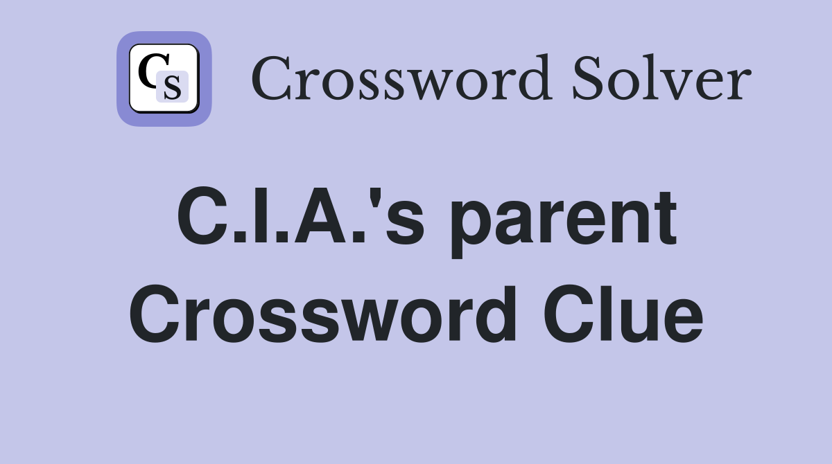 C.I.A.'s parent Crossword Clue