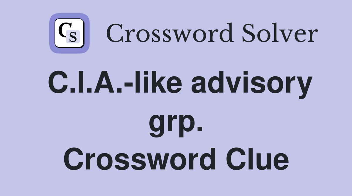 C.I.A.-like advisory grp. Crossword Clue