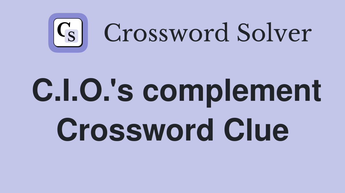 C.I.O.'s complement Crossword Clue